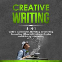Creative_Writing__8-in-1_Guide_to_Master_Fiction__Storytelling__Screenwriting__Copywriting__Editing